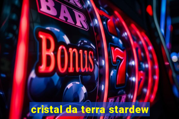 cristal da terra stardew